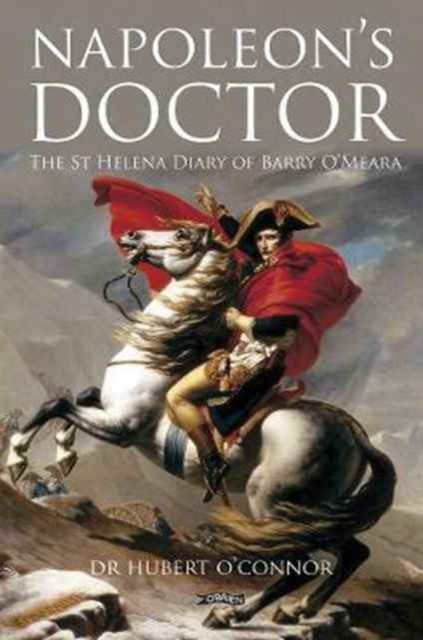 Napoleon's Doctor : The St Helena Diary of Barry O'Meara, Paperback / softback Book