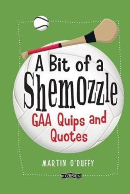 A 'A Bit Of A Shemozzle' : GAA Quips & Quotes, Hardback Book