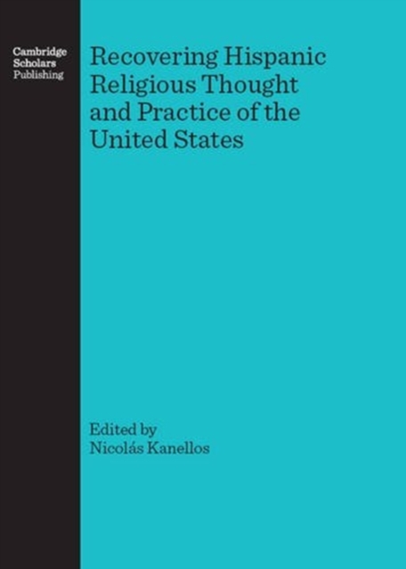Recovering Hispanic Religious Thought and Practice of the United States, Hardback Book