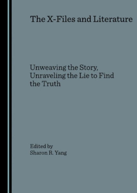 The X-Files and Literature : Unweaving the Story, Unraveling the Lie to Find the Truth, Hardback Book