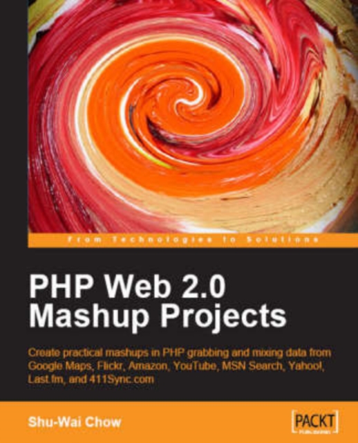 PHP Web 2.0 Mashup Projects: Practical PHP Mashups with Google Maps, Flickr, Amazon, YouTube, MSN Search, Yahoo!, Electronic book text Book