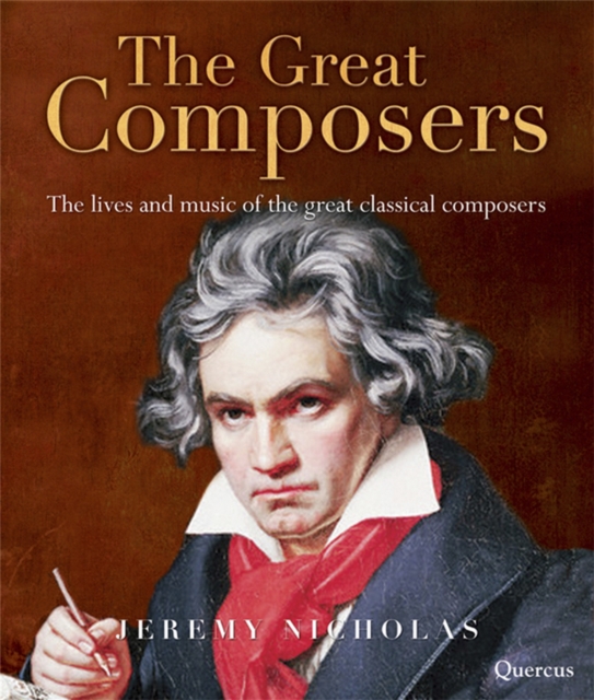 The Great Composers : The Lives and Music of the Great Classical Composers, Hardback Book