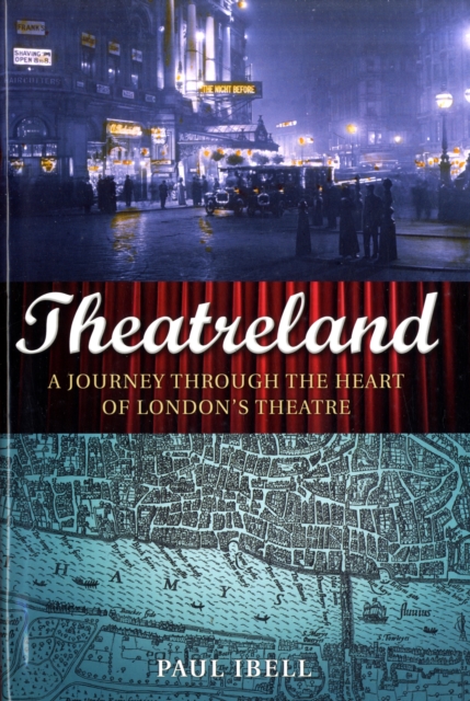 Theatreland : A Journey Through the Heart of London's Theatre, Hardback Book