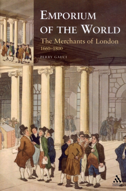 Emporium of the World: the Merchants of London 1660-1800, Hardback Book