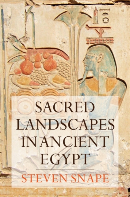Sacred Landscapes in Ancient Egypt, Hardback Book