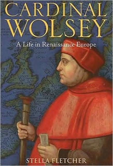 Cardinal Wolsey : A Life in Renaissance Europe, Hardback Book