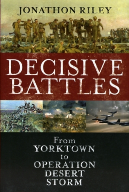 Decisive Battles : From Yorktown to Operation Desert Storm, Hardback Book