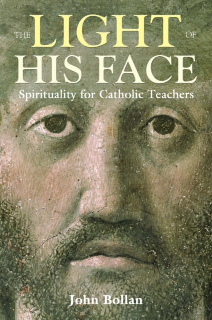 The Light of His Face : Spirituality for Catholic Teachers, Paperback / softback Book