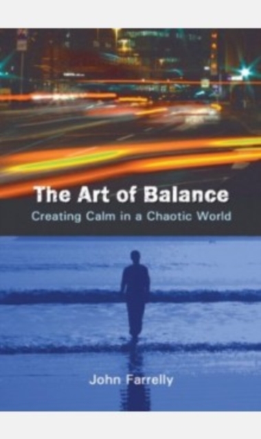 The Art of Balance : Creating Calm in a Chaotic World, Paperback / softback Book