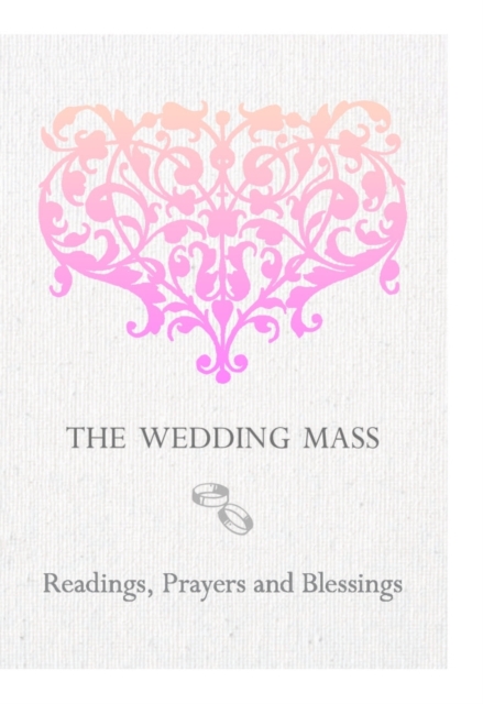 The Wedding Mass : Readings, Prayers and Blessings, Paperback / softback Book