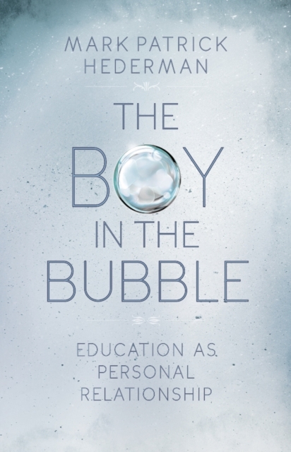 The Boy in the Bubble : Education as Personal Relationship, Paperback / softback Book