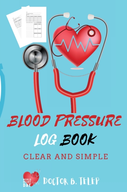 Blood Pressure Log Book : Record And Monitor Blood Pressure At Home To Track Heart Rate Systolic And Diastolic-Convenient Portable Size 6x9 Inch 5 Spaces Per Day For Time, Blood Pressure, Heart Rate,, Paperback / softback Book