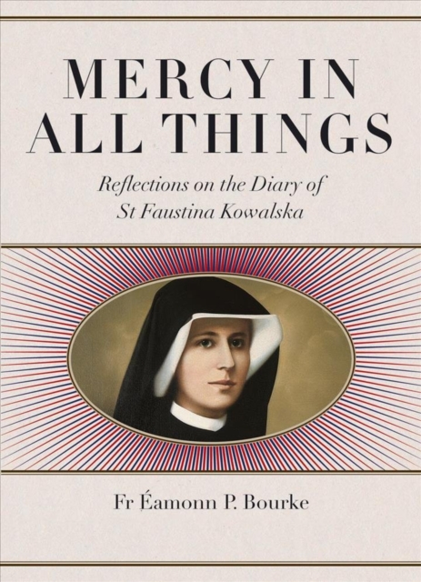 Mercy In All Things : Reflections On The Diary Of St Faustina Kowalski ...