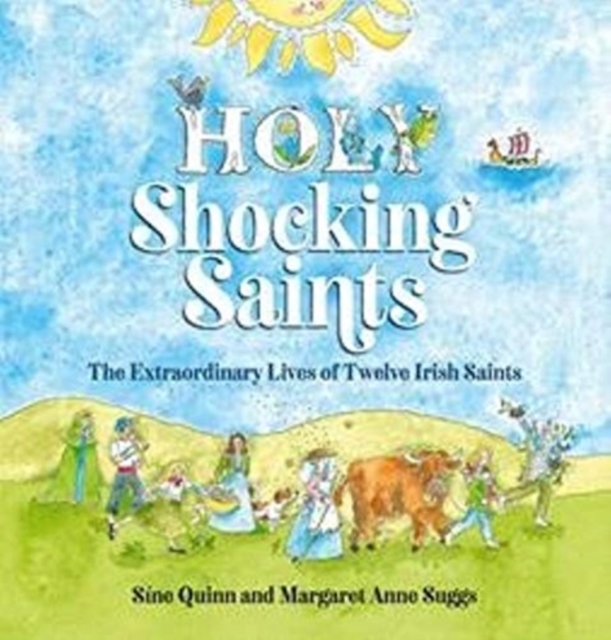 Holy Shocking Saints : The Extraordinary Lives of Twelve Irish Saints, Hardback Book