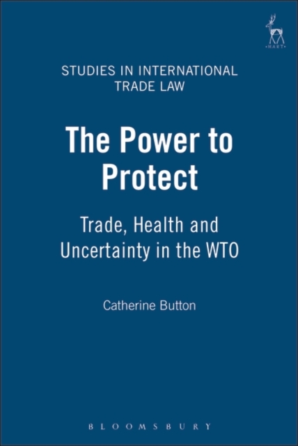 The Power to Protect : Trade, Health and Uncertainty in the WTO, PDF eBook