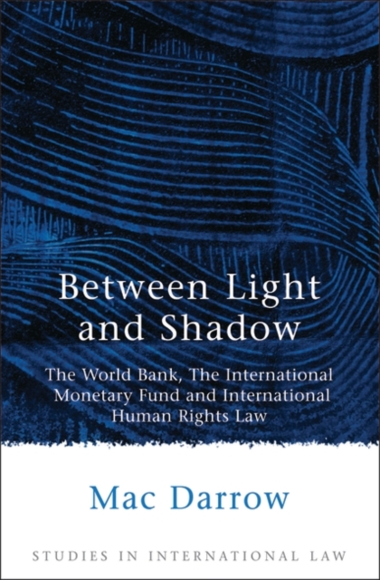 Between Light and Shadow : The World Bank, the International Monetary Fund and International Human Rights Law, PDF eBook