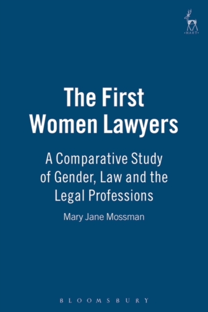 The First Women Lawyers : A Comparative Study of Gender, Law and the Legal Professions, PDF eBook