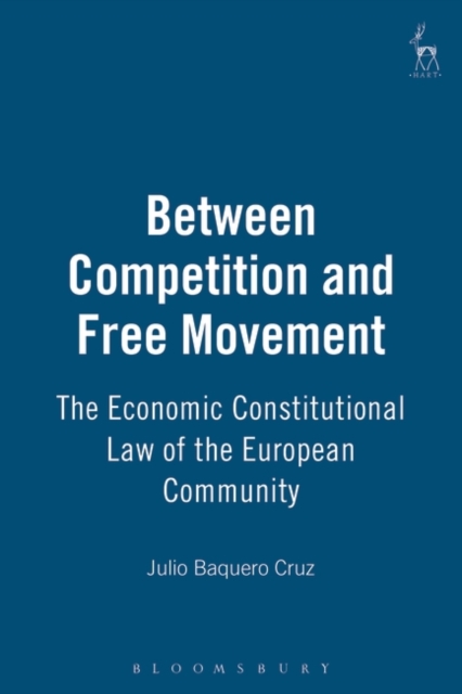 Between Competition and Free Movement : The Economic Constitutional Law of the European Community, PDF eBook