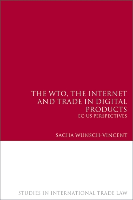 The WTO, the Internet and Trade in Digital Products : Ec-Us Perspectives, PDF eBook