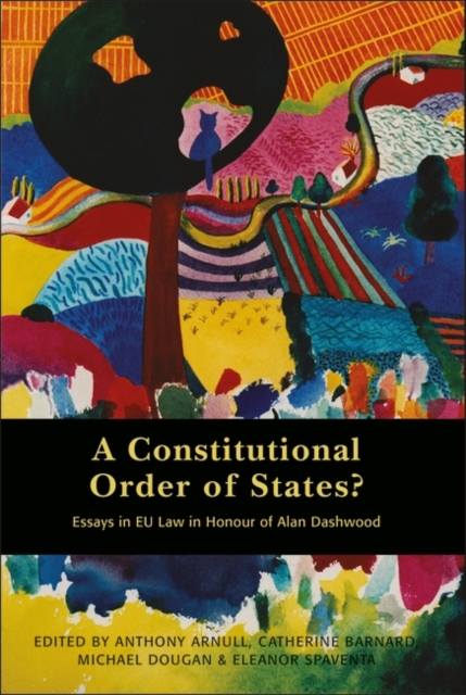 A Constitutional Order of States? : Essays in Eu Law in Honour of Alan Dashwood, PDF eBook