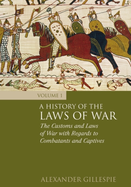 A History of the Laws of War: Volume 1 : The Customs and Laws of War with Regards to Combatants and Captives, PDF eBook