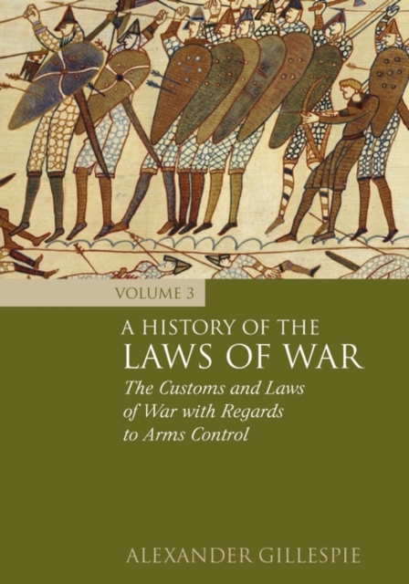 A History of the Laws of War: Volume 3 : The Customs and Laws of War with Regards to Arms Control, PDF eBook