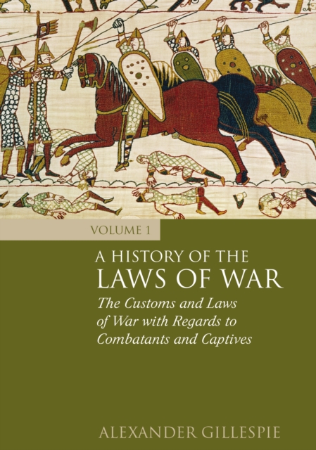 A History of the Laws of War: Volume 1 : The Customs and Laws of War with Regards to Combatants and Captives, EPUB eBook