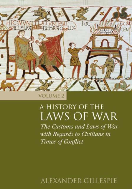 A History of the Laws of War: Volume 2 : The Customs and Laws of War with Regards to Civilians in Times of Conflict, EPUB eBook