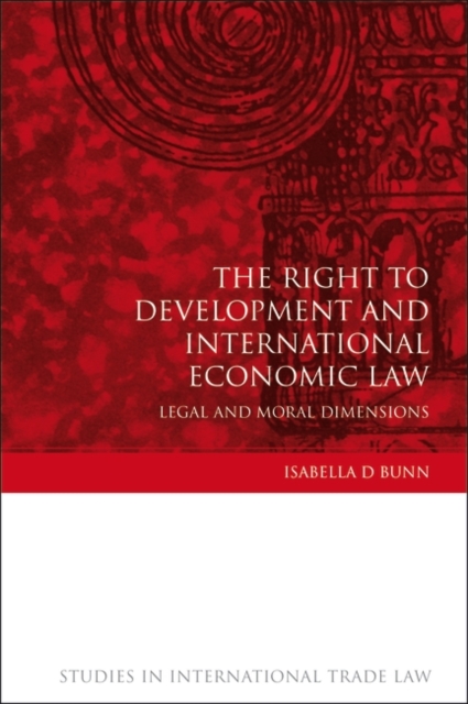The Right to Development and International Economic Law : Legal and Moral Dimensions, PDF eBook