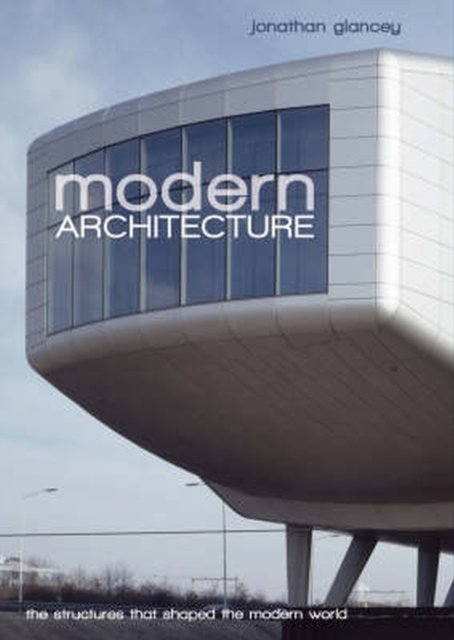 Modern Architecture : The Structures That Shaped the Modern World, Paperback / softback Book
