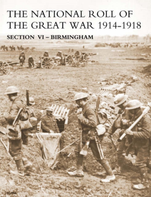 National Roll of the Great War : Birmingham Section 6, Paperback / softback Book
