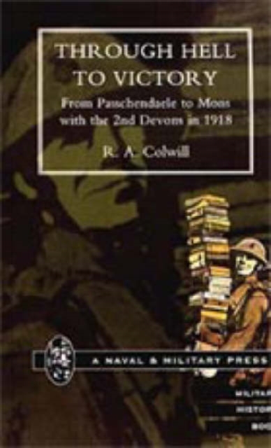 Through Hell to Victory. From Passchendaele to Mons with the 2nd Devons in 1918, Hardback Book