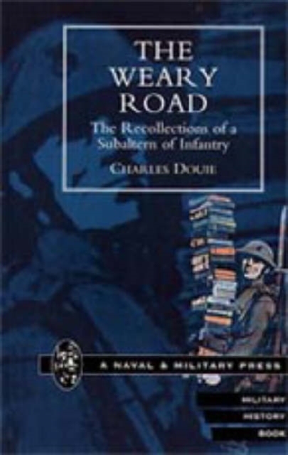 Weary Road. The Recollections of a Subaltern of Infantry, Hardback Book