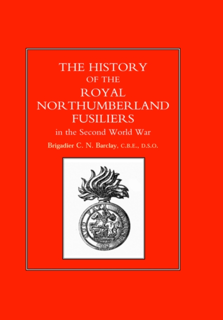 History of the Royal Northumberland Fusiliers in the Second World War, Hardback Book