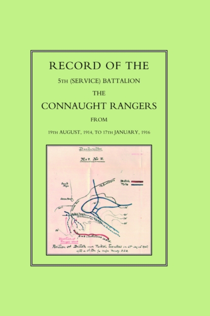 Record of the 5th (Service) Battalion : The Connaught Rangers from 19th August 1914 to 17th January, 1916, Hardback Book