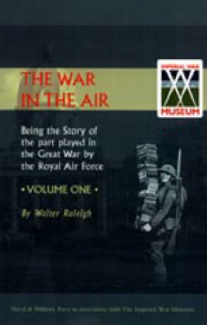 War in the Air. Being the Story of the Part Played in the Great War by the Royal Air Force : v. 1, Hardback Book