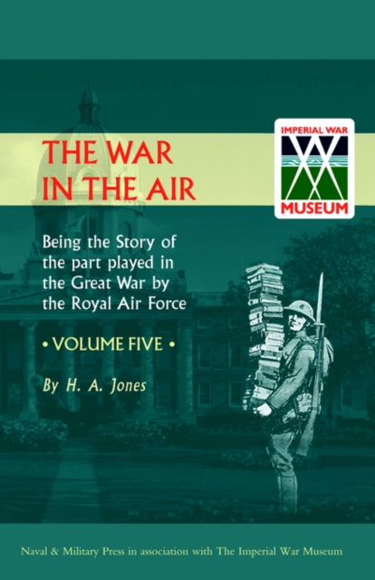 War in the Air. Being the Story of the Part Played in the Great War by the Royal Air Force : v. 5, Hardback Book