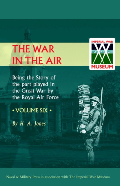 War in the Air. Being the Story of the Part Played in the Great War by the Royal Air Force : v. 6, Hardback Book