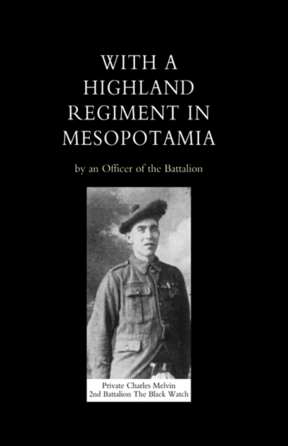 With a Highland Regiment (2nd Battalion the Black Watch) in Mesopotamia, Hardback Book