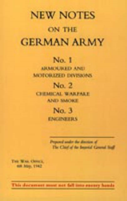 New Notes on the German Army. No.1 Armoured and Motorized Divisions. No.2 Chemical Warfare and Smoke No.3 Engineers, Hardback Book