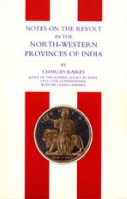 Notes on the Revolt in the North-Western Provinces of India (Indian Mutiny 1857), Hardback Book