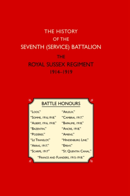 History of the Seventh (Service) Battalion the Royal Sussex Regiment, Hardback Book