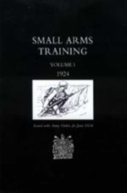 Small Arms Training 1924 : v. 1, Hardback Book