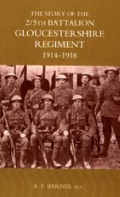 Story of the 2/5th Battalion the Gloucestershire Regiment 1914-1918, Hardback Book
