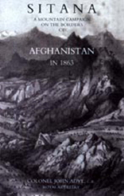 Sitana : A Mountain Campaign on the Borders of Afghanistan in 1863, Hardback Book