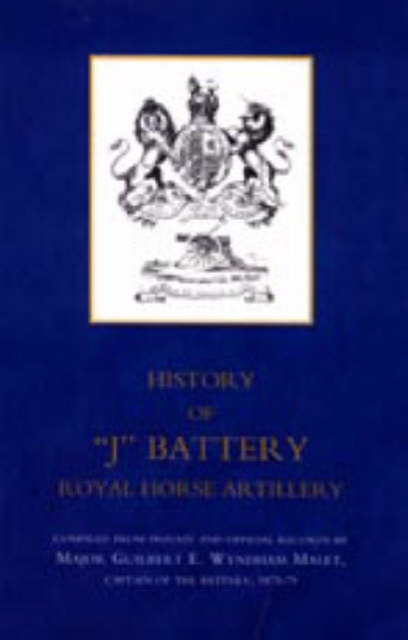 History of "J" Battery, Royal Horse Artillery (formerly A Troop, Madras Horse Artillery), Hardback Book
