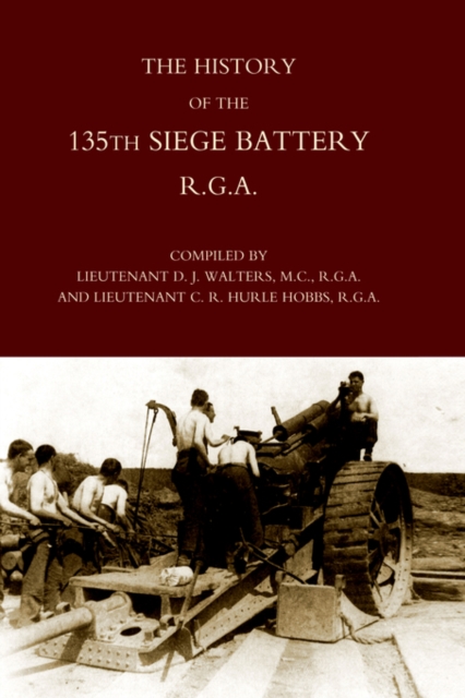 History of the 135th Siege Battery R.G.A, Hardback Book