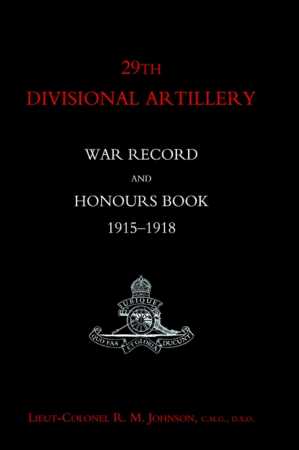 29th Divisional Artillery War Record and Honours Book 1915-1918., Hardback Book