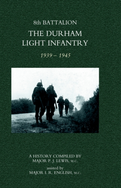 8th Battalion the Durham Light Infantry 1939-1945, Hardback Book