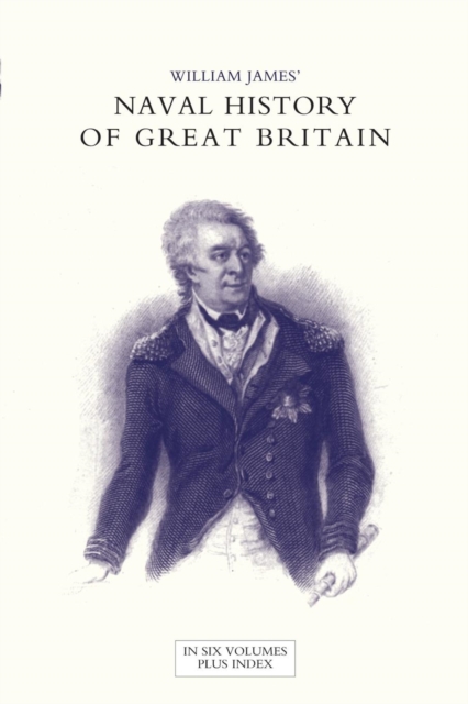 NAVAL HISTORY OF GREAT BRITAIN FROM THE DECLARATION OF WAR BY FRANCE IN 1793 TO THE ACCESSION OF GEORGE IV Volume Six, Paperback / softback Book
